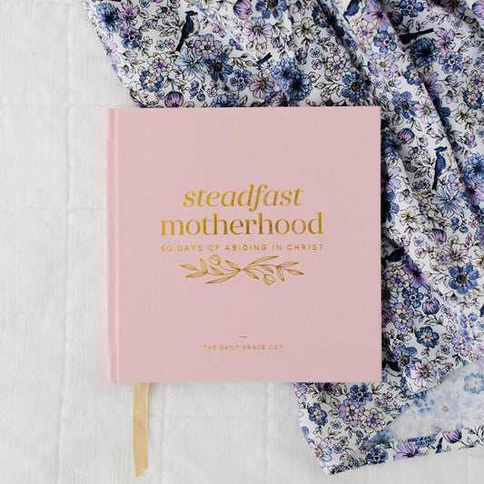 STEADFAST MOTHERHOOD | 60 DAYS OF ABIDING CHRIST