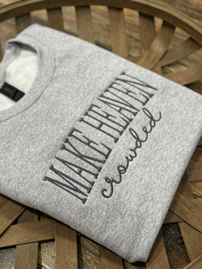 PRE ORDER MAKE HEAVEN CROWDED CREWNECKS